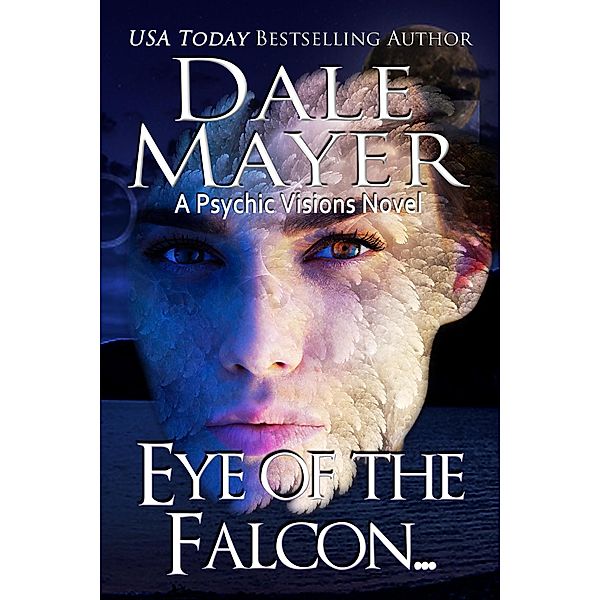 Eye of the Falcon (Psychic Visions, #12) / Psychic Visions, Dale Mayer