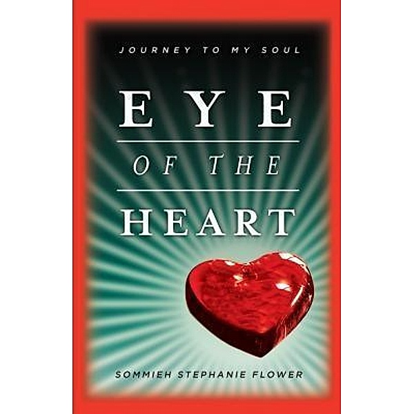 Eye of the Heart / Stephanie Flower, Stephanie Sommieh Flower