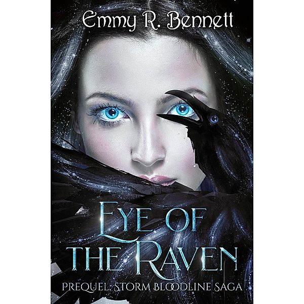 Eye of the Raven (Storm Bloodline Saga) / Storm Bloodline Saga, Emmy R. Bennett