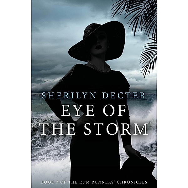 Eye of the Storm (Rum Runners' Chronicles, #3) / Rum Runners' Chronicles, Sherilyn Decter