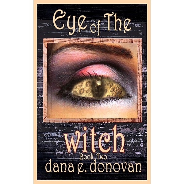 Eye of The Witch (Book 2) / Dana E. Donovan, Dana E. Donovan