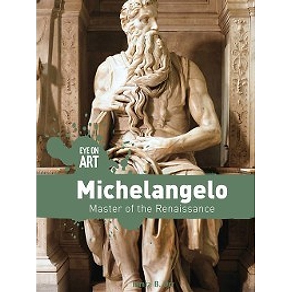 Eye on Art: Michelangelo, Tamra B. Orr
