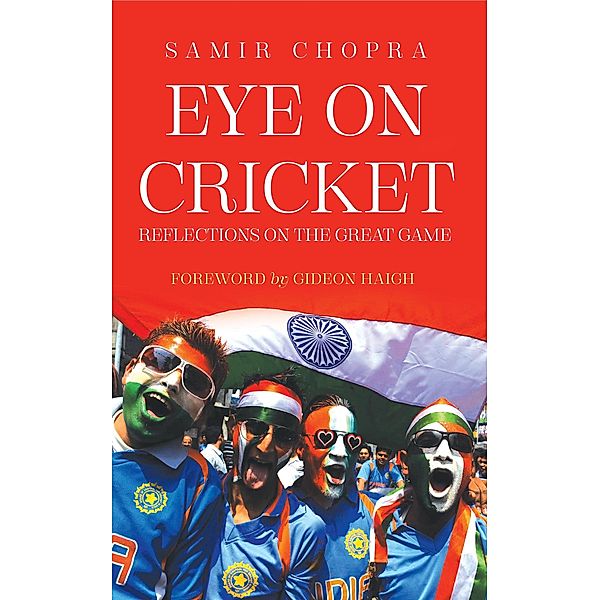 Eye on Cricket, Samir Chopra