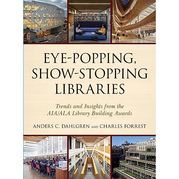Eye-Popping, Show-Stopping Libraries, Anders C. Dahlgren, Charles Forrest