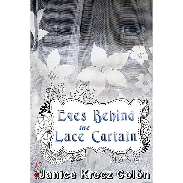 Eyes Behind The Lace Curtain, Janice Krecz Colon