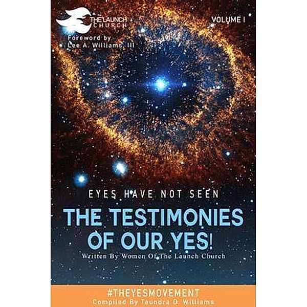EYES HAVE NOT SEEN - THE TESTIMONIES OF OUR YES! / The Testimonies of Our Yes