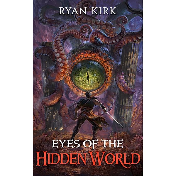Eyes of the Hidden World (Last Sword in the West, #2) / Last Sword in the West, Ryan Kirk