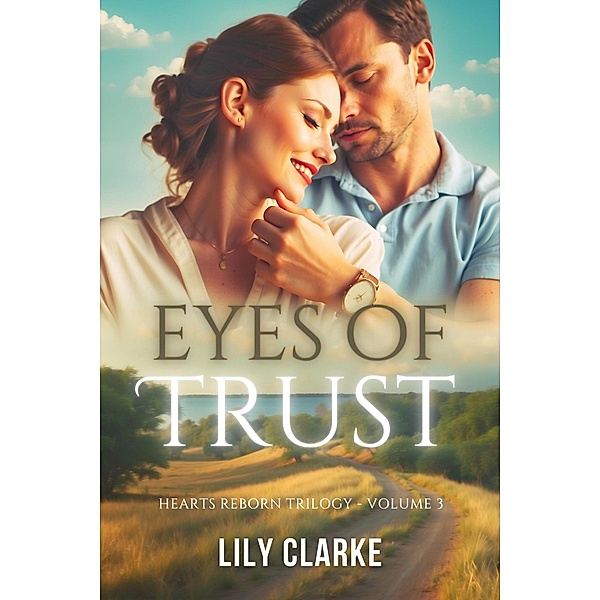 Eyes of Trust (Hearts Reborn Trilogy, #3) / Hearts Reborn Trilogy, Lily Clarke