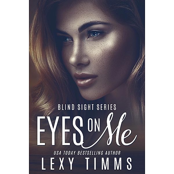 Eyes On Me (Blind Sight Series, #3) / Blind Sight Series, Lexy Timms