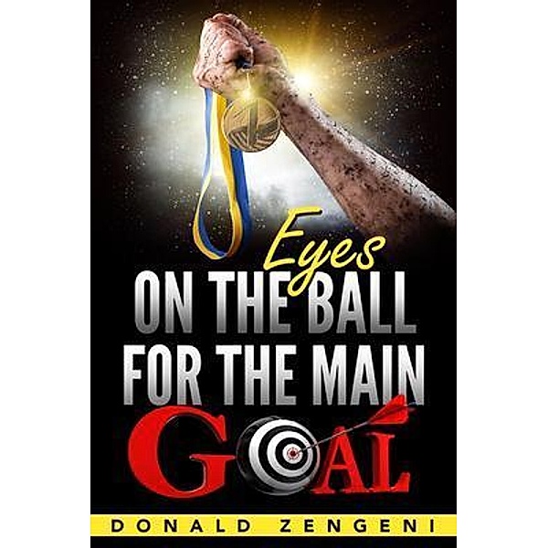Eyes On the Ball, for the Main Goal, Donald Zengeni
