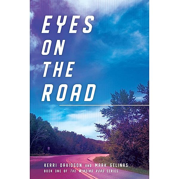 Eyes on the Road (The Winding Road Series, #1) / The Winding Road Series, Kerri Davidson, Mark Gelinas