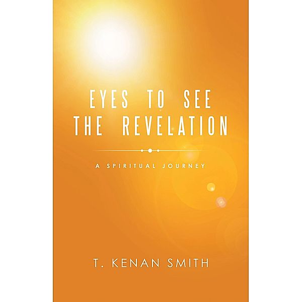 Eyes to See the Revelation, T. Kenan Smith