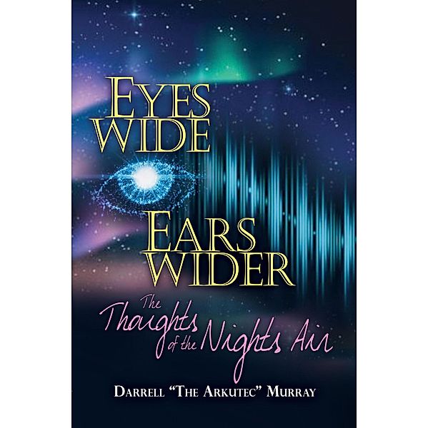 Eyes Wide Ears Wider The Thoughts of the Nights Air, Darrell Murray