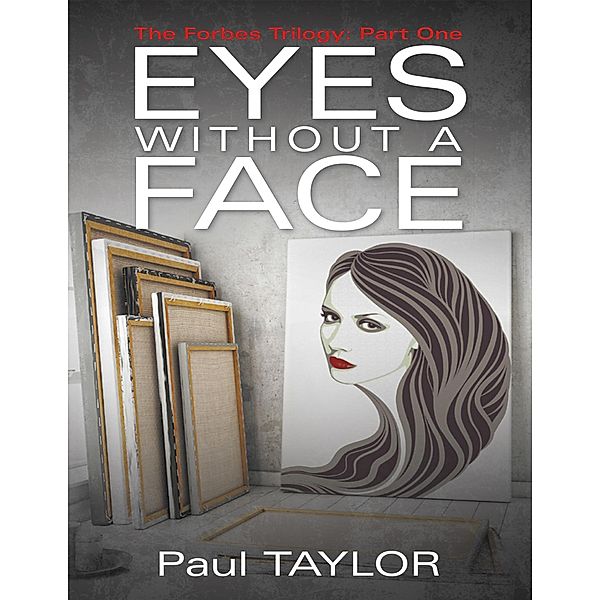 Eyes Without a Face: The Forbes Trilogy: Part One, Paul Taylor