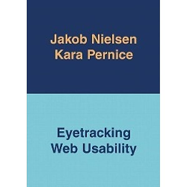 Eyetracking Web Usability, Kara Pernice, Jakob Nielsen
