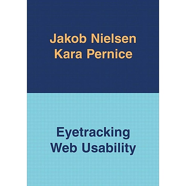 Eyetracking Web Usability, Jakob Nielsen, Kara Pernice