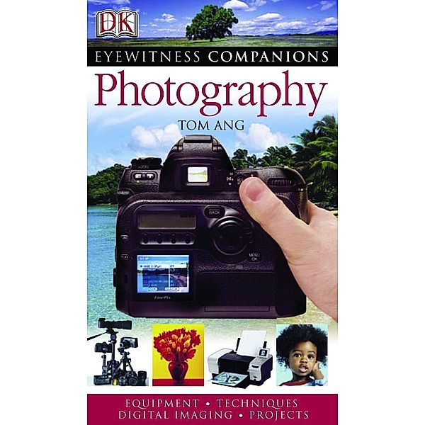 Eyewitness Companions: Photography / DK Eyewitness Companion Guide, Tom Ang