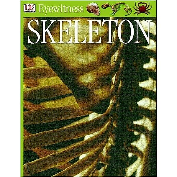 Eyewitness GUides: Skeleton / DK Eyewitness, Steve Parker