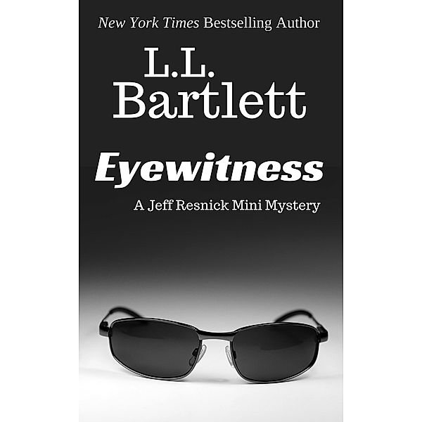 Eyewitness (The Jeff Resnick Mysteries) / The Jeff Resnick Mysteries, L. L. Bartlett