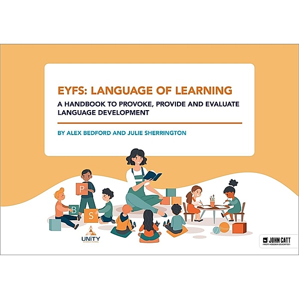 EYFS: Language of Learning - a handbook to provoke, provide and evaluate language development, Alex Bedford, Julie Sherrington