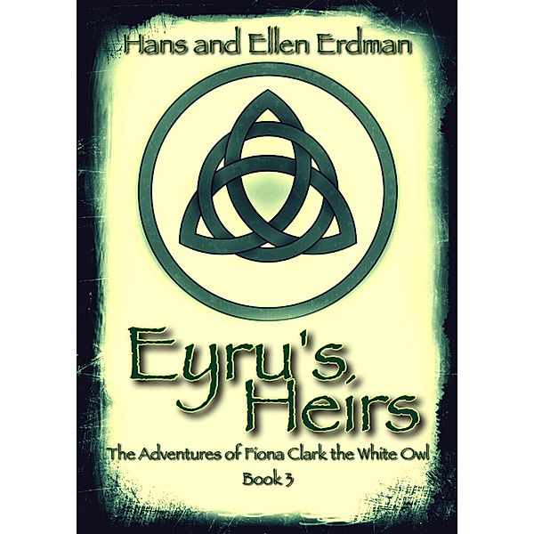 Eyru's Heirs (The Adventures of Fiona Clark, the White Owl, #3) / The Adventures of Fiona Clark, the White Owl, Hans Erdman, Ellen Erdman