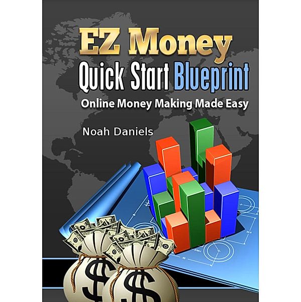 EZ Money Quick Start Blueprint, Noah Daniels