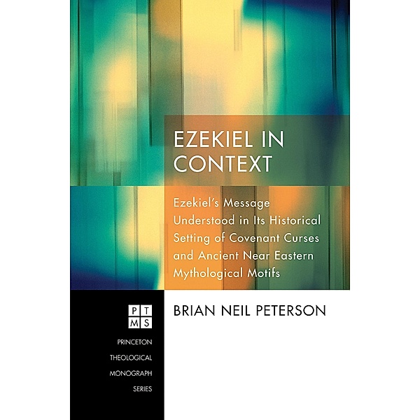 Ezekiel in Context / Princeton Theological Monograph Series Bd.182, Brian Neil Peterson