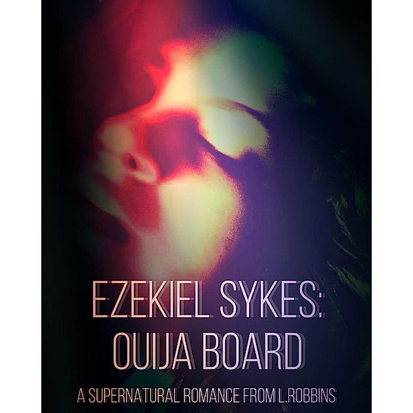 Ezekiel Sykes: Ouija Board (Daemon Tales, #2) / Daemon Tales, Lee Robbins