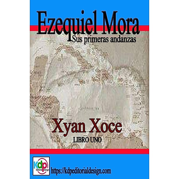 Ezequiel Mora sus primeras andanzas (Aventuras y riesgo, #1) / Aventuras y riesgo, Xyan Xoce