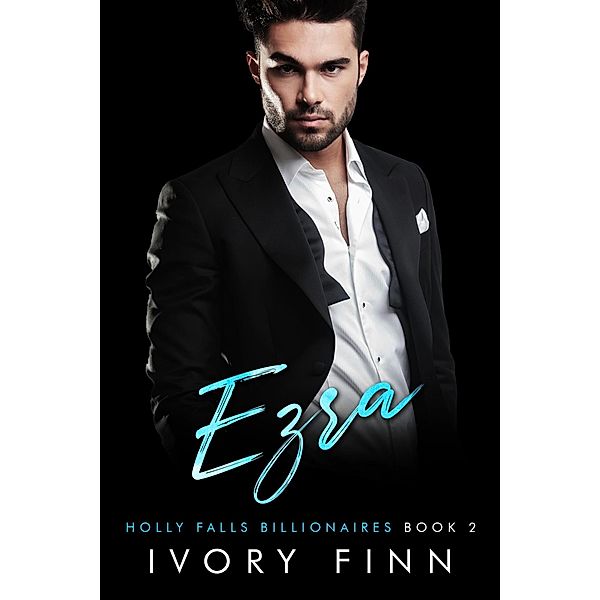 Ezra (Holly Falls Billionaires, #2) / Holly Falls Billionaires, Ivory Finn