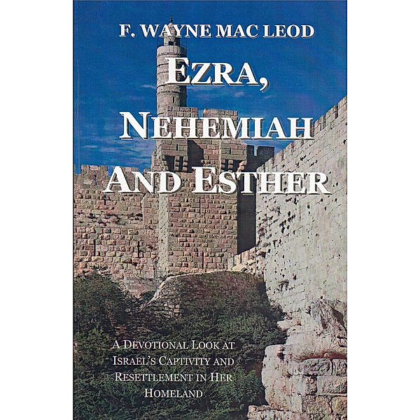 Ezra, Nehemiah and Esther, F. Wayne Mac Leod