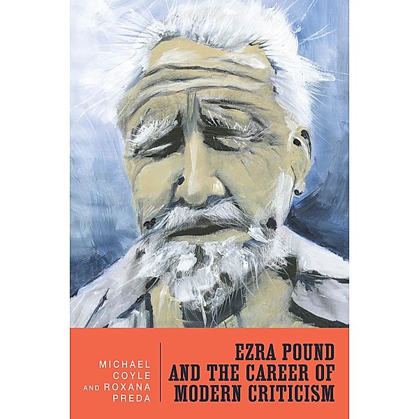 Ezra Pound and the Career of Modern Criticism / Literary Criticism in Perspective Bd.75, Michael G. Coyle, Roxana Preda