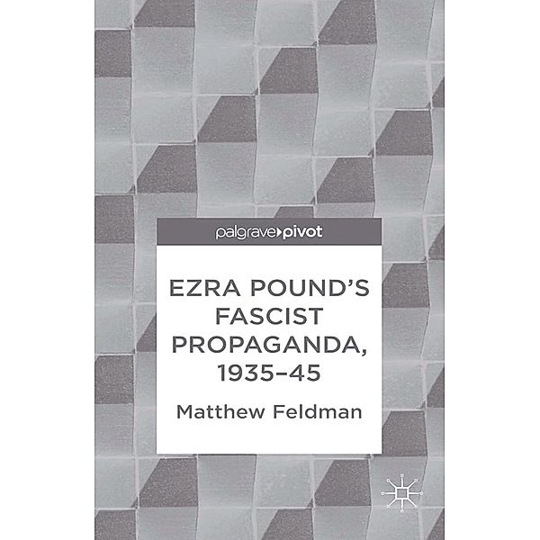 Ezra Pound's Fascist Propaganda, 1935-45, M. Feldman