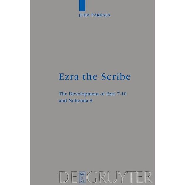 Ezra the Scribe / Beihefte zur Zeitschrift für die alttestamentliche Wissenschaft Bd.347, Juha Pakkala