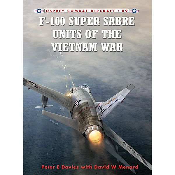 F-100 Super Sabre Units of the Vietnam War, Peter E. Davies, David Menard