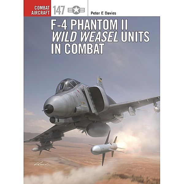F-4 Phantom II Wild Weasel Units in Combat, Peter E. Davies