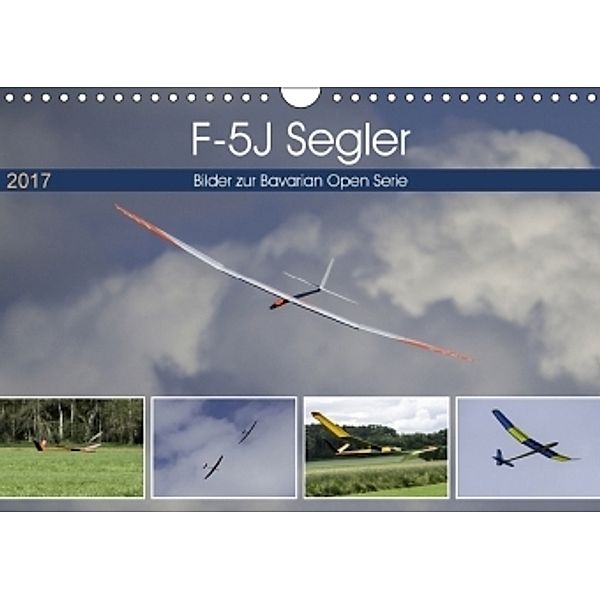 F-5J Segler, Bilder zur Bavarian Open Serie (Wandkalender 2017 DIN A4 quer), Gabriele Kislat