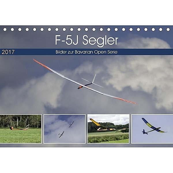 F-5J Segler, Bilder zur Bavarian Open Serie (Tischkalender 2017 DIN A5 quer), Gabriele Kislat