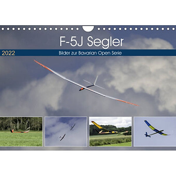 F-5J Segler, Bilder zur Bavarian Open Serie (Wandkalender 2022 DIN A4 quer), Gabriele Kislat