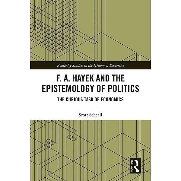 F. A. Hayek and the Epistemology of Politics, Scott Scheall
