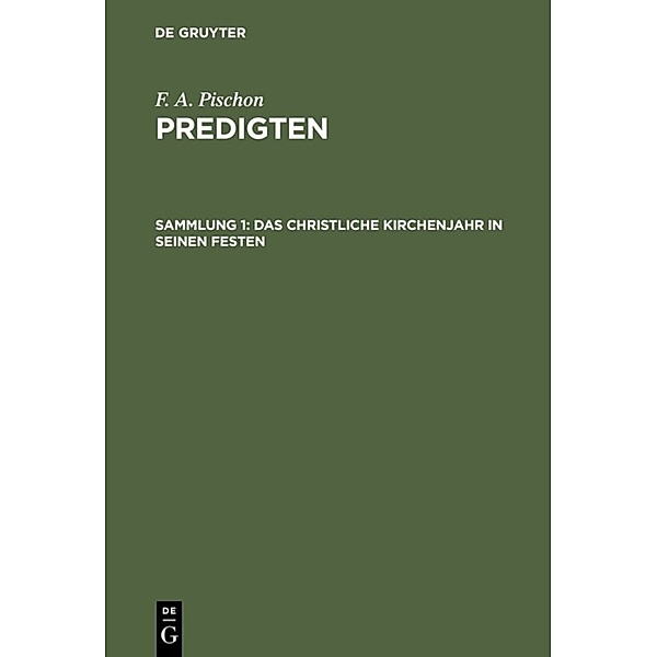 F. A. Pischon: Predigten / Sammlung 1 / Das christliche Kirchenjahr in seinen Festen, F. A. Pischon