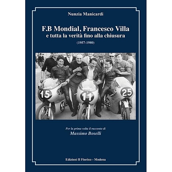 F.B MONDIAL, FRANCESCO VILLA e tutta la verità fino alla chiusura 1957-1980, Nunzia Manicardi