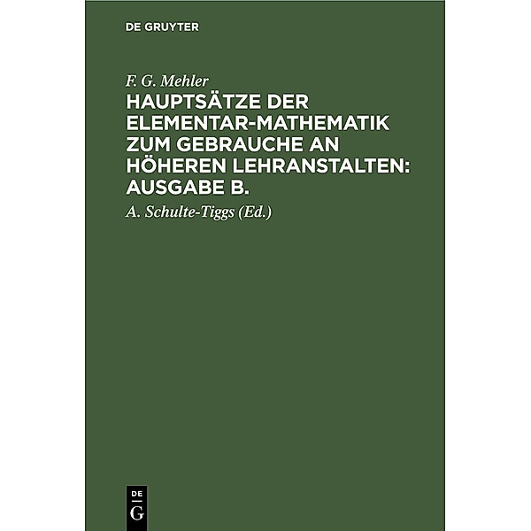 F. G. Mehler: Hauptsätze der Elementar-Mathematik zum Gebrauche an höheren Lehranstalten: Ausgabe B.. Oberstufe, F. G. Mehler