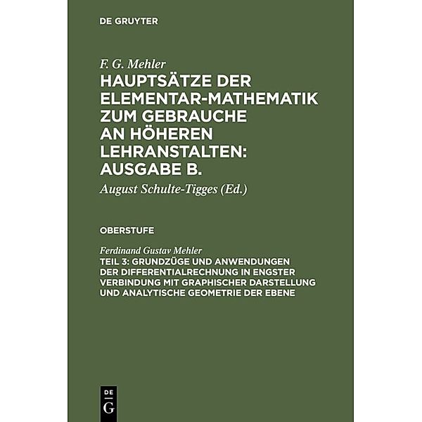 F. G. Mehler: Hauptsätze der Elementar-Mathematik zum Gebrauche an höheren Lehranstalten: Ausgabe B.. Oberstufe / Teil 3 / Grundzüge und Anwendungen der Differentialrechnung in engster Verbindung mit graphischer Darstellung und Analytische Geometrie der Ebene, Ferdinand Gustav Mehler