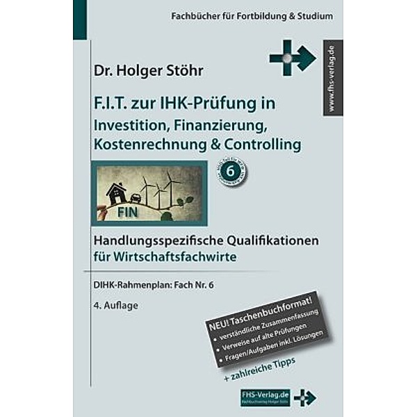 F.I.T. zur IHK-Prüfung in Investition, Finanzierung, Kostenrechnung & Controlling, Holger Stöhr