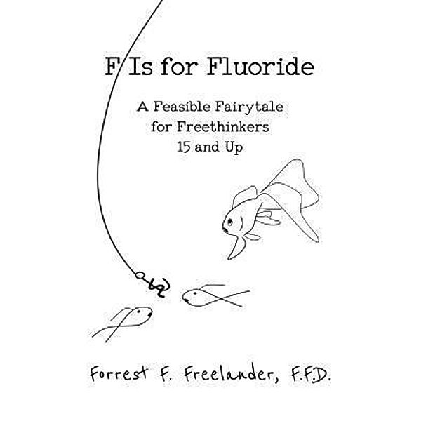 F Is for Fluoride, Forrest F Freelander