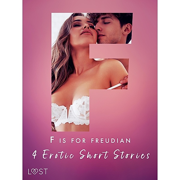 F is for Freudian: 4 Erotic Short Stories / The Erotic Alphabet Bd.6, Alexandra Södergran, Andrea Hansen, B. J. Hermansson
