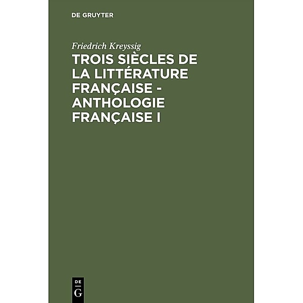 F. Kreyssig: Trois siècles de la littérature française / Tome 1 / Anthologie française I, Friedrich Kreyssig