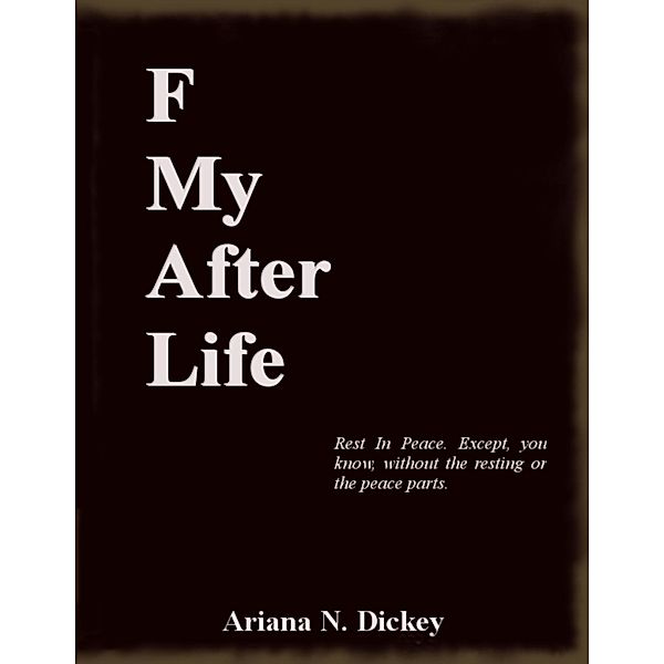 F My After Life, Ariana N. Dickey