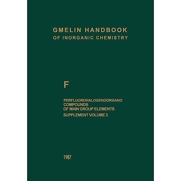 F Perfluorohalogenoorgano Compounds of Main Group Elements / Gmelin Handbook of Inorganic and Organometallic Chemistry - 8th edition Bd.F / 1-9 / 1(1-6) / 3, Alois Haas